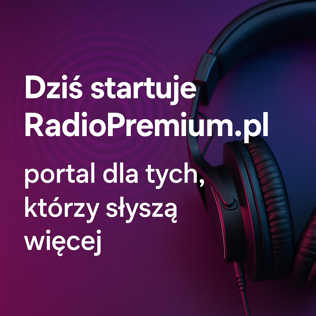 Dziś startuje RadioPremium.pl - portal dla tych, którzy słyszą więcej